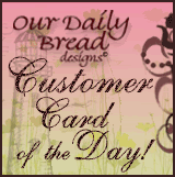 Our Daily Bread designs Customer Card of the Day