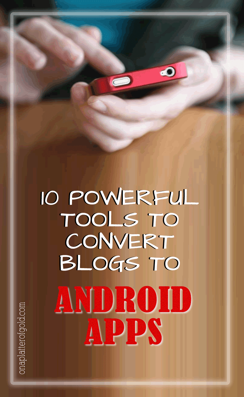 Best Online Tools To Convert Websites And Blogs To Android Apps