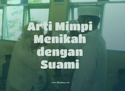 Arti Mimpi Menikah dengan Suami Arti Mimpi Menikah dengan Suami