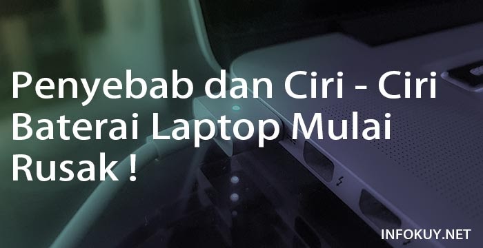 Ketahui Penyebab Dan Ciri Ciri Baterai Laptop Mulai Rusak Infokuy