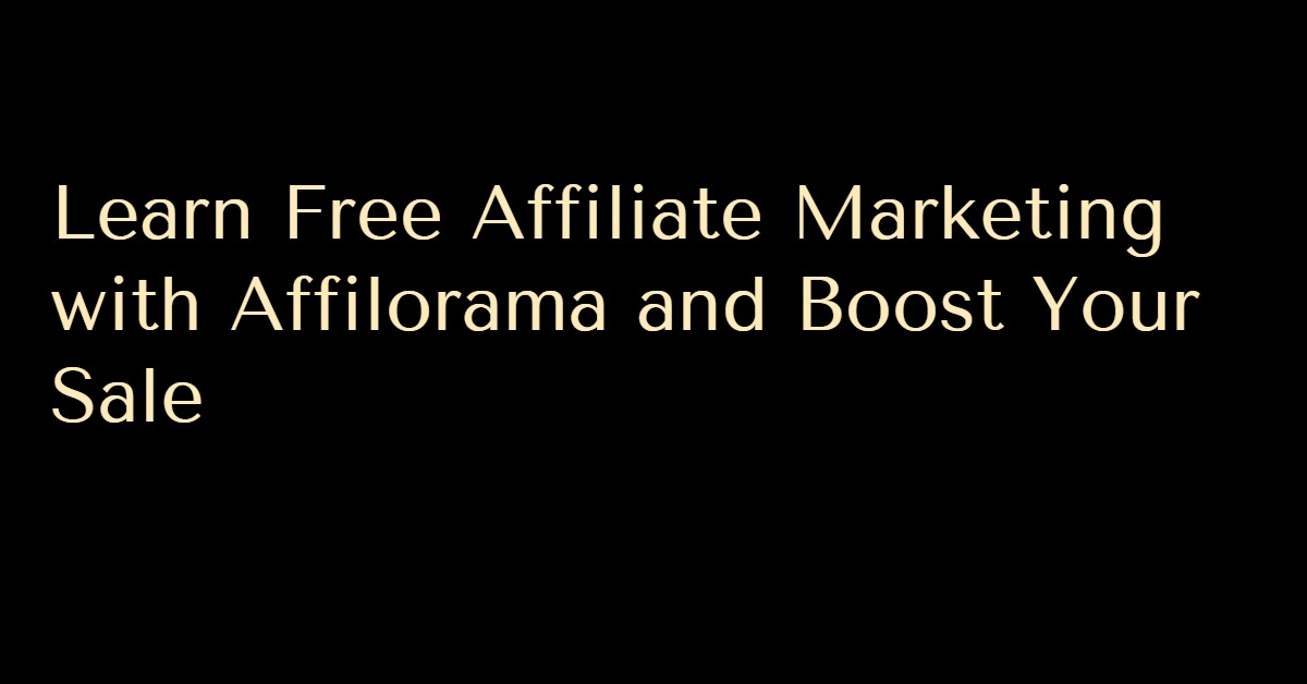 Free Affiliate Marketing with Affilorama and Boost your Sales