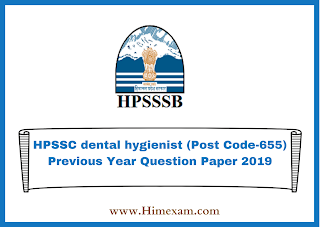 HPSSC dental hygienist (Post Code-655) Previous Year  Question Paper 2019