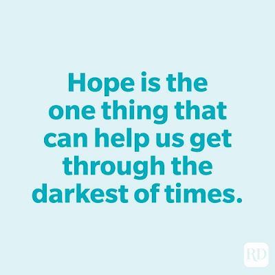 Hope Gets Us Through The Darkest Of Times