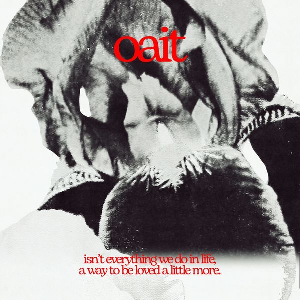 oait – Isn’t everything we do in life a way to be loved a little more? – Single