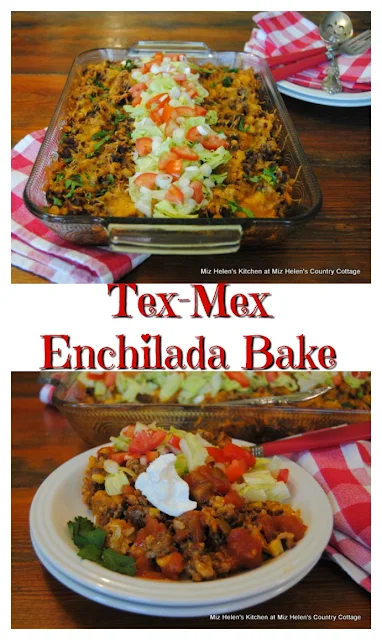 Tex-Mex Enchilada Bake at Miz Helen's Country Cottage