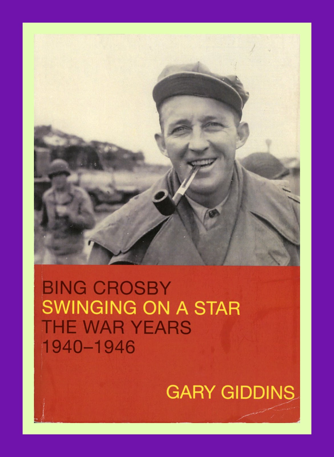 JazzProfiles Bing Crosby Swinging On A Star The War Years 1940-46 by Gary Giddins A Synopsis