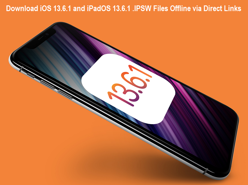 iOS 13.6.1 .IPSW and iPadOS 13.6.1 .IPSW