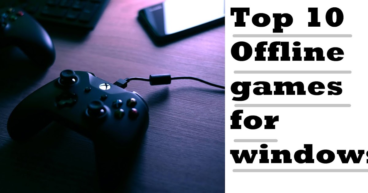 Top 10 Offline games for Windows 10 PC or Laptop free download