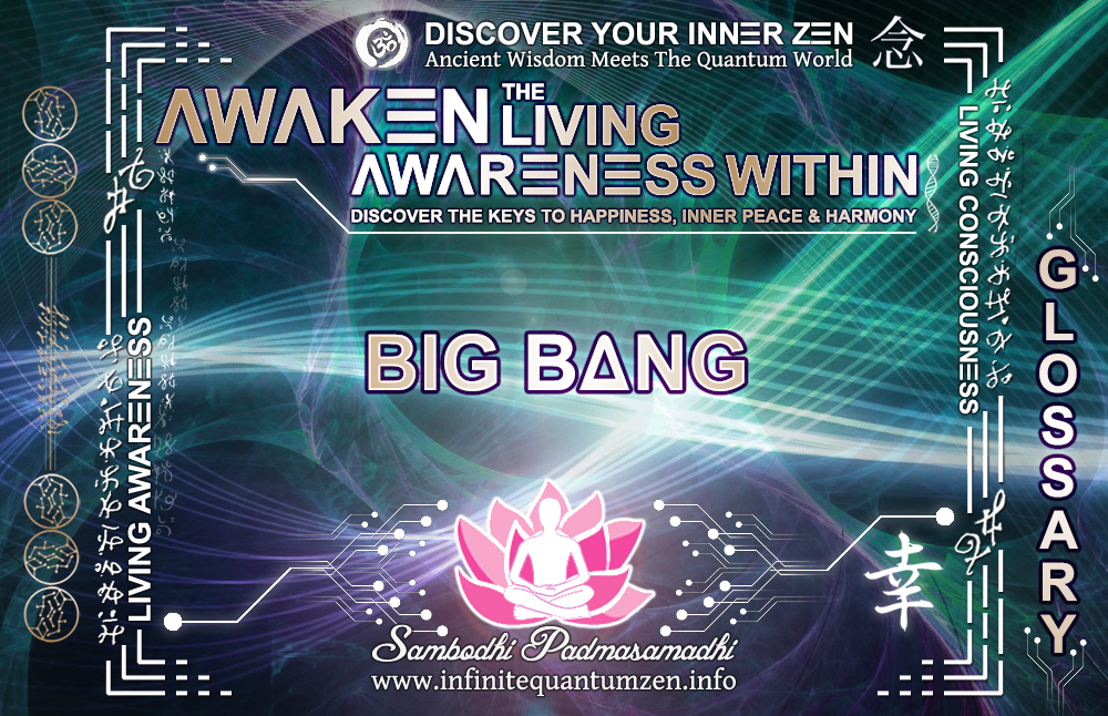 Big Bang - Author: Sambodhi Padmasamadhi, Infinite Quantum Zen: Awaken the Living Awareness Within – Discover The Keys to Happiness, Inner Peace & Harmony Big Bang - Awaken the Living Awareness Within, Author: Sambodhi Padmasamadhi – Discover The Keys to Happiness, Inner Peace & Harmony | Infinite Quantum Zen