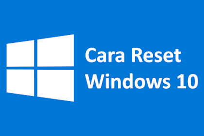 Cara Reset Windows 10 Tanpa Kehilangan Data
