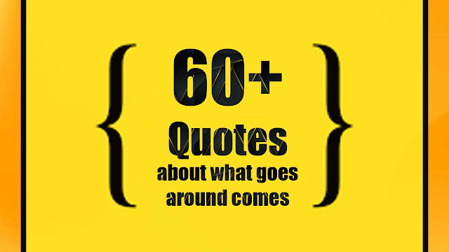 Quotes about what goes around comes around