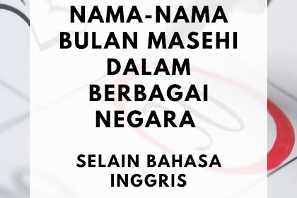 Nama-Nama Bulan Masehi Dalam Berbagai Negara Selain Bahasa Inggris