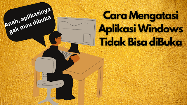 Cara Memperbaiki Aplikasi Windows yang Tidak Bisa Dibuka Cara Memperbaiki Aplikasi Windows yang Tidak Bisa Dibuka