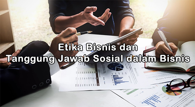 Etika Bisnis Dan Tanggung Jawab Sosial Dalam Bisnis Makalah Kondang Etika Bisnis Dan Tanggung Jawab Sosial Dalam Bisnis Makalah Kondang