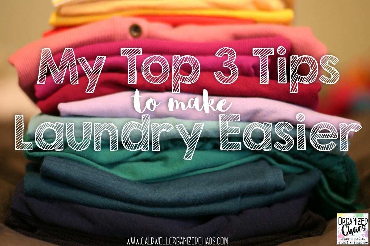 My Top 3 Tips to Help Make Laundry Easier Organized Chaos