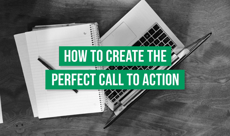 How to Create the Perfect Call to Action