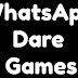 WhatsApp Dares & enjoy spending time on Whatsapp