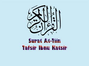 Surat at tin ayat 1-8 dan artinya