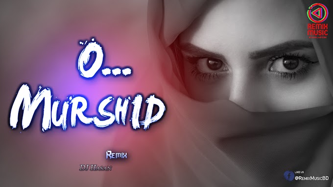 O Murshid - Taheri - DJ Hasan - Remix Music BD