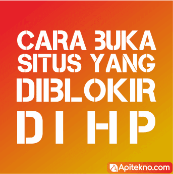Cara Buka Situs Yang Diblokir Melalui HP - apitekno.com