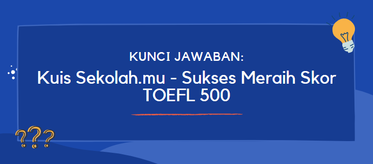 Kunci Jawaban Kuis Sekolah Mu Program Belajar Sukses Meraih Skor Toefl 500 Kunci Jawaban Kuis Sekolah Mu Program Belajar Sukses Meraih Skor Toefl 500