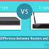 Network Switches Vs Routers (Difference and Comparison)