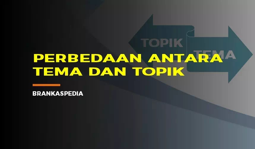 Perbedaan Tema Dan Topik Brankaspedia Blog Tutorial Dan Tips