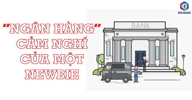 Ngân Hàng: Cảm Nghĩ Của Một “Newbie”