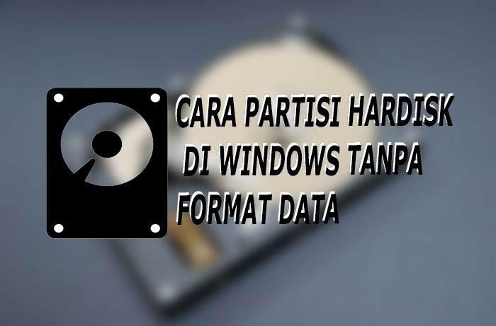 Cara Membuat Partisi Hardisk Tanpa Aplikasi dan Tanpa Hapus Data