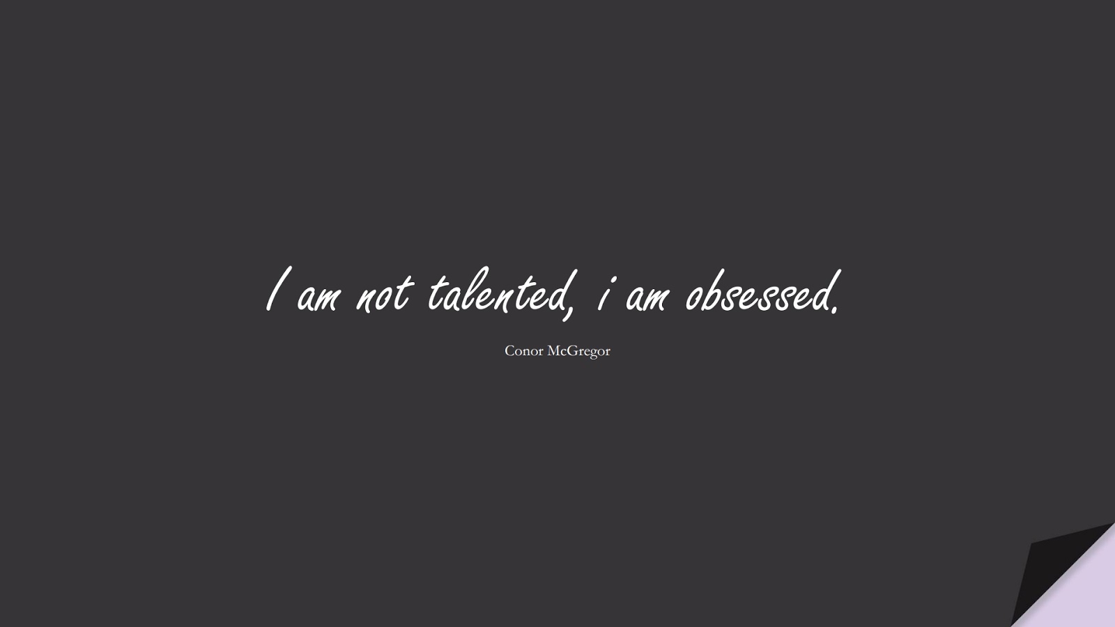 I am not talented, i am obsessed. (Conor McGregor);  #PerseveranceQuotes