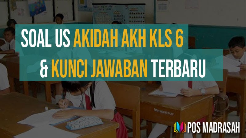 Soal Ujian Madrasah Akidah Akhlak Kelas 6 dan Kunci