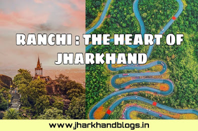 jharkhand ki rajdhani ranchi ,jharkhand blogs
