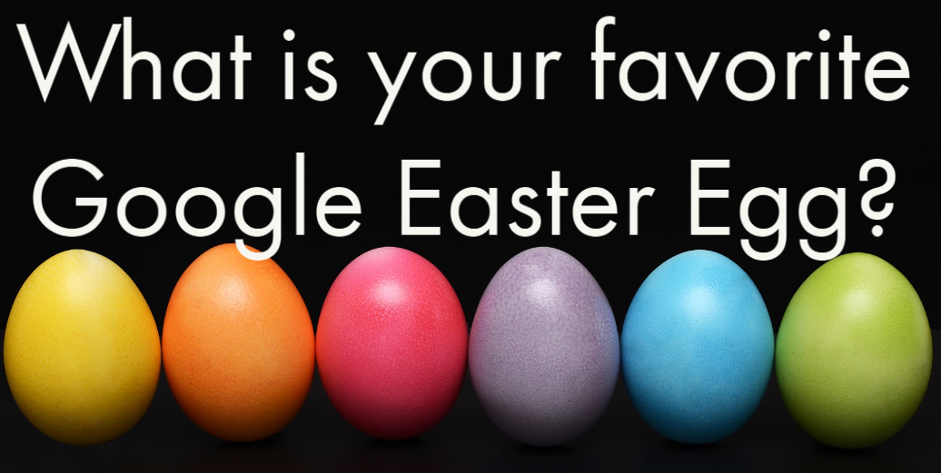 Know Your Why! What is Your Favorite Google Easter Egg?