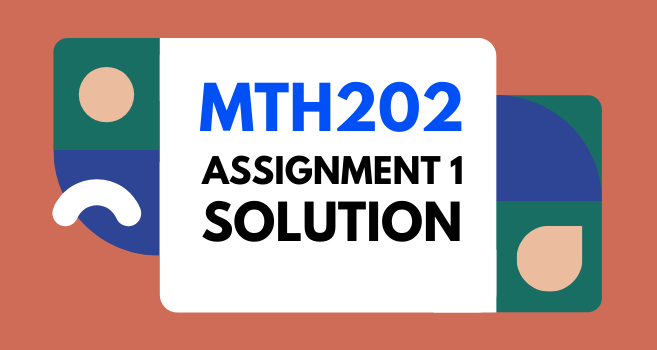 MTH202 Assignment 1 Solution Spring 2021 - Discrete Mathematics Assignment
