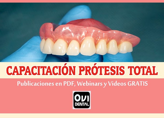 CAPACITACIÓN PRÓTESIS TOTAL: Más de 15 publicaciones que incluyen Webinars y Artículos Científicos GRATIS para Compartir