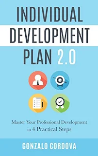 Individual Development Plan 2.0: Master Your Professional Development in 4 Practical Steps by Gonzalo Cordova