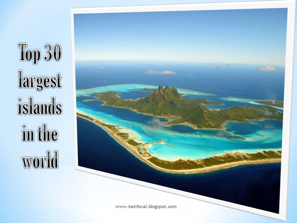 Top 30 Largest islands in the world KenFocal