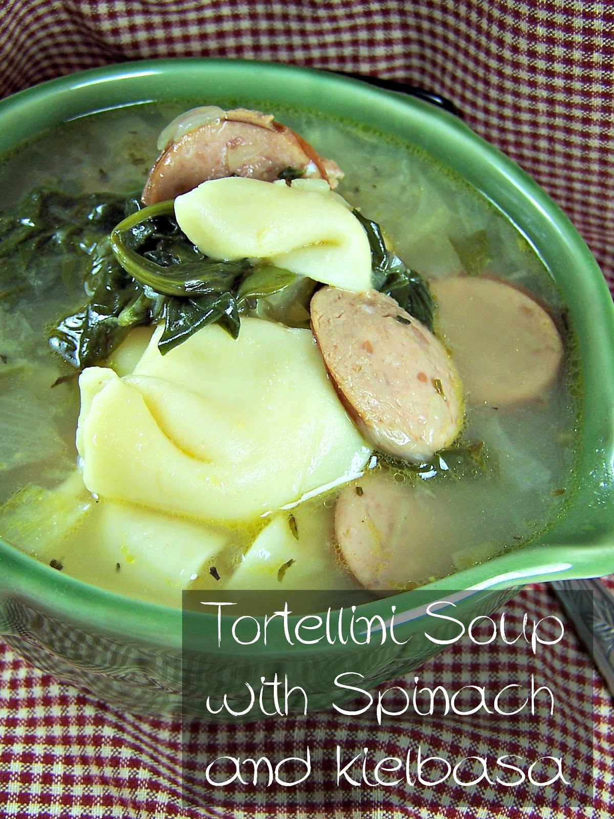 OllaPodrida Tortellini Soup with Spinach and Kielbasa