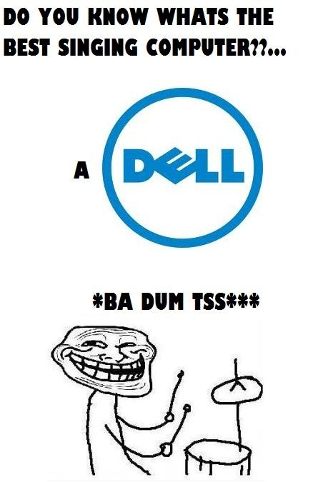 Do You Know Whats The Best Singing Computer - A Dell - Ba Dum Tss