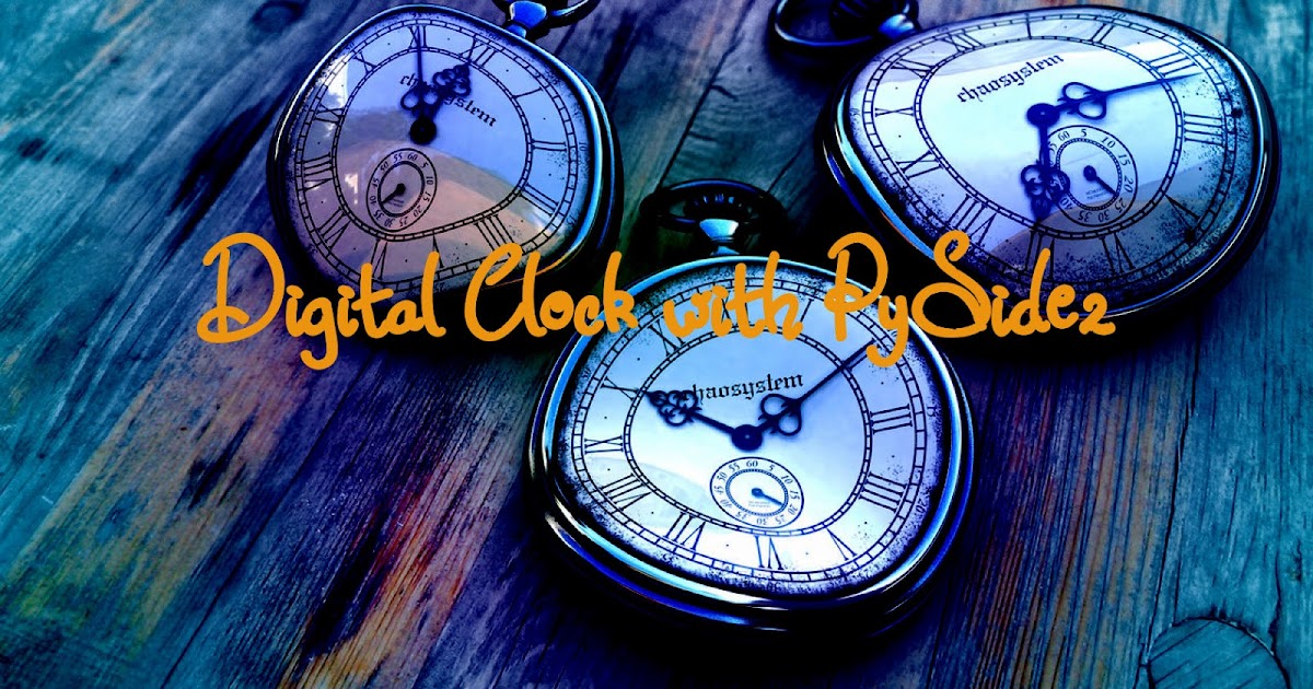 Python Gui Digital Clock with PySide2 | Create Digital Clock Using Python