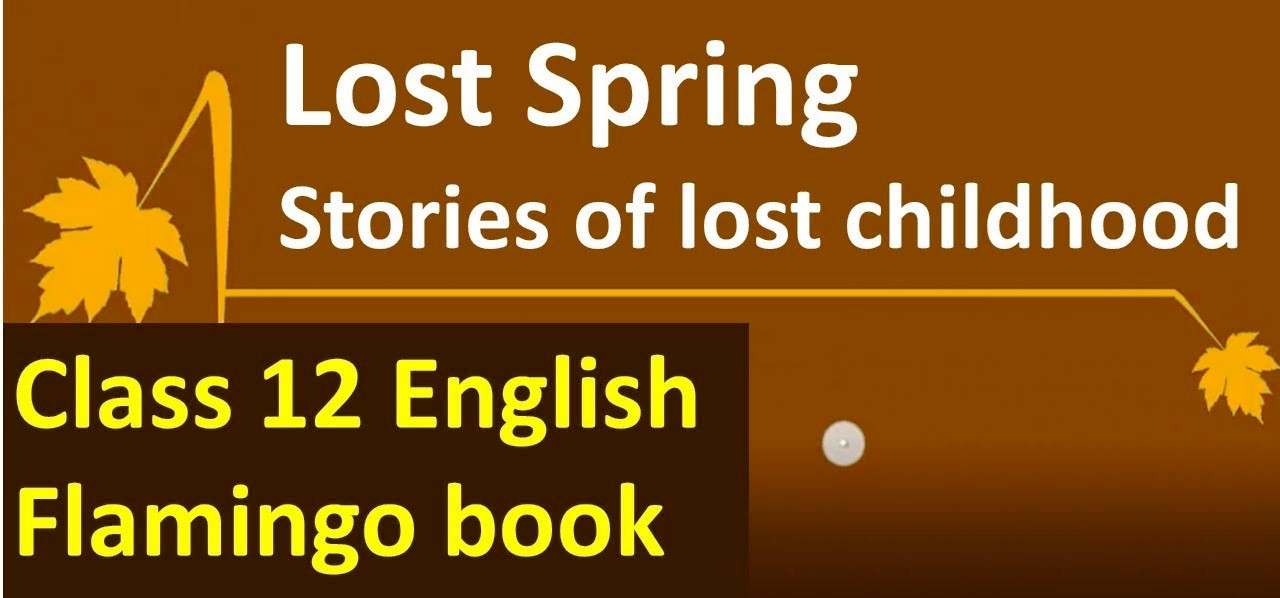 Lost Spring Summary QuestionAnswers Class 12 AHSEC CBSE