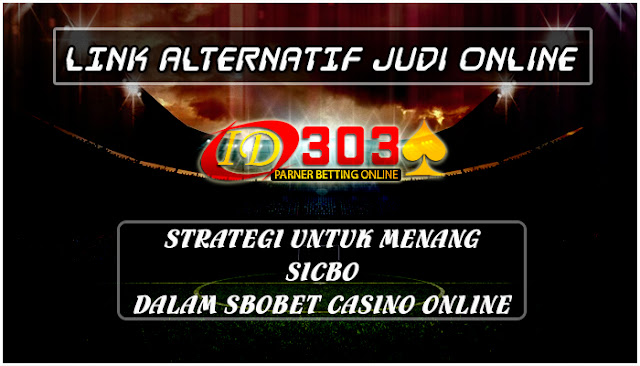 Strategi Untuk Menang Sicbo Dalam Sbobet Casino Online - LINK
