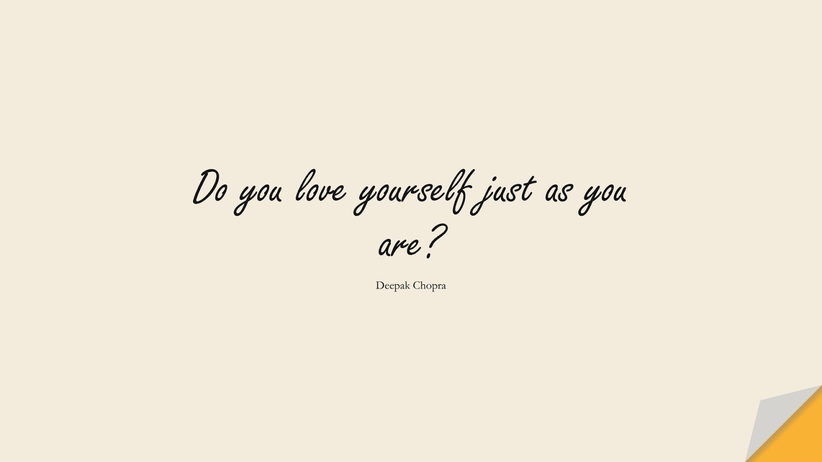 Do you love yourself just as you are? (Deepak Chopra);  #LoveYourselfQuotes