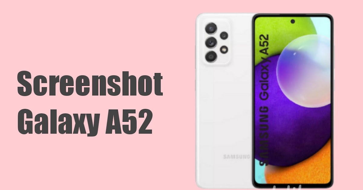 Cara Screenshot Samsung Galaxy A52 dengan atau Tanpa Tombol - ADELIBRA