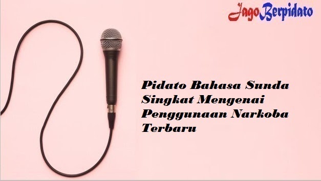 Pidato Bahasa Sunda Singkat Mengenai Penggunaan Narkoba Terbaru Jago Berpidato Apa Yang Kamu Cari Ada Disini