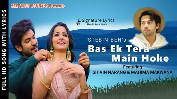 Bas Ek Tera Main Hoke Lyrics - Stebin Ben Ft. Shivin Narang, Mahima Makwana