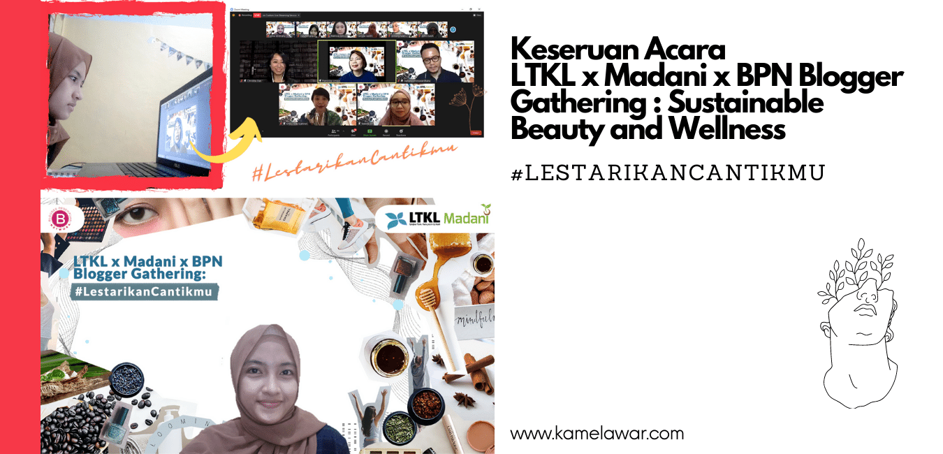 Keseruan LTKL x Madani x BPN Blogger Gathering : Sustainable Beauty and Wellness | #LestarikanCantikmu Keseruan LTKL x Madani x BPN Blogger Gathering : Sustainable Beauty and Wellness | #LestarikanCantikmu