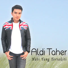 Lirik Lagu Hati Yang Tersakiti – Aldi Taher - Lirik Lagu