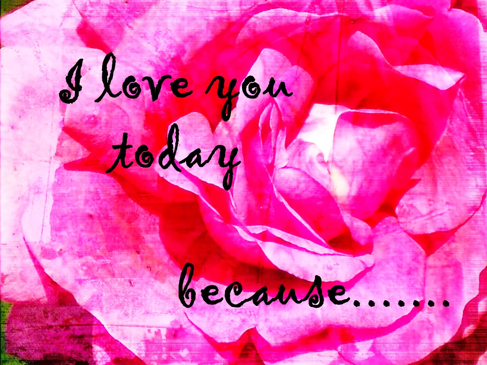 I love you today ....