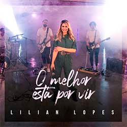 Baixar Música Gospel O Melhor Está Por Vir - Lilian Lopes Mp3